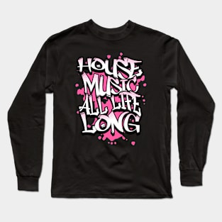 HOUSE MUSIC  - All  Life Graffiti  (pink) Long Sleeve T-Shirt